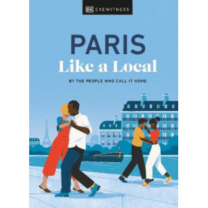 Paris Like a Local: By the People Who Call It Home