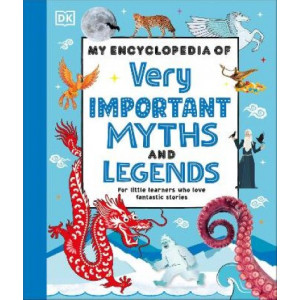 My Encyclopedia of Very Important Myths and Legends: For Little Learners Who Love Fantastic Stories