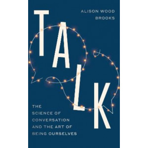 Talk: The Science of Conversation and the Art of Being Ourselves