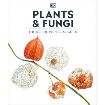 Plants and Fungi: The Definitive Visual Guide