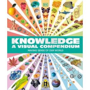 Knowledge A Visual Compendium: Making Sense of our World