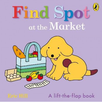 Find Spot at the Market: A Lift-the-Flap Story