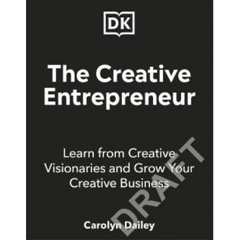 The Creative Entrepreneur: A Guide to Building a Successful Creative Business from Industry Titans