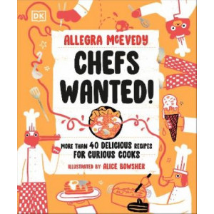 Chefs Wanted: More Than 40 Delicious Recipes for Curious Cooks