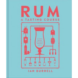 Rum A Tasting Course: A Flavour-Focused Approach to the World of Rum