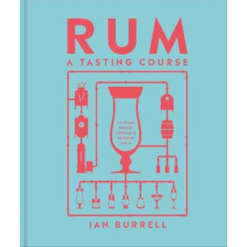 Rum A Tasting Course: A Flavour-Focused Approach to the World of Rum