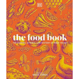 The Food Book: The Stories, Science, and History of What We Eat