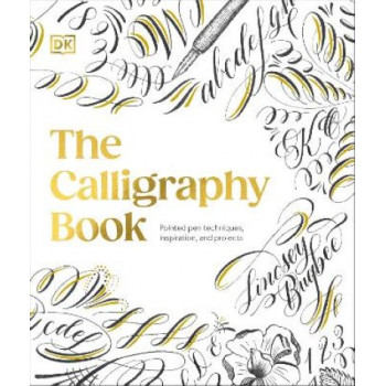 The Calligraphy Book: Pointed Pen Techniques, with Projects and Inspiration