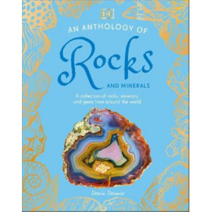 An Anthology of Rocks and Minerals: A Collection of 100 Rocks, Minerals, and Gems from Around the World