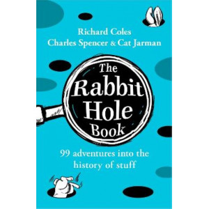 The Rabbit Hole Book: 99 adventures into the history of stuff