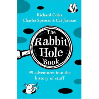 The Rabbit Hole Book: 99 adventures into the history of stuff