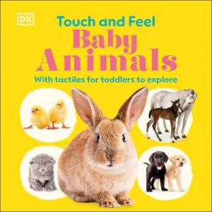 Touch and Feel Baby Animals: With Tactiles for Toddlers to Explore