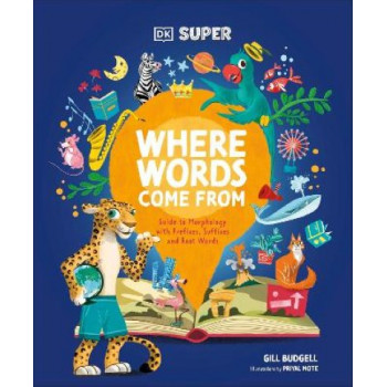 DK Super Where Words Come From: Guide to Morphology with Prefixes, Suffixes and Root Words