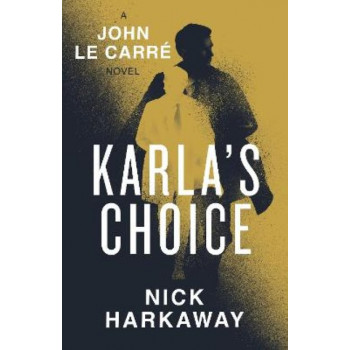 Karla's Choice: A  John le Carre Novel *Staff Pick 2024*