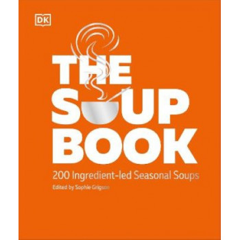 The Soup Book: 200 Ingredient-led Seasonal Soups