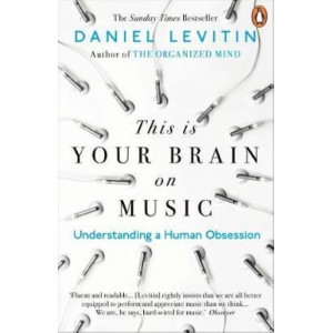 This is Your Brain on Music: Understanding a Human Obsession