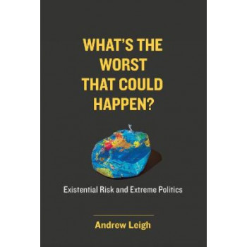 What's the Worst That Could Happen?: Existential Risk and Extreme Politics