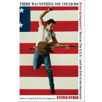 There Was Nothing You Could Do: Bruce Springsteen's "Born In The U.S.A." and the End of the Heartland