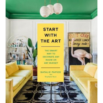 Start with the Art: The Smart Way to Decorate Any Room on Any Budget