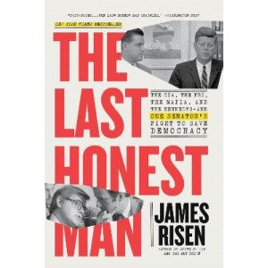 The Last Honest Man: The CIA, the FBI, the Mafia, and the Kennedys-and One Senator's Fight to Save Democracy