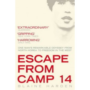 Escape from Camp 14 : One Man's Remarkable Odyssey from North Korea to Freedom in the West