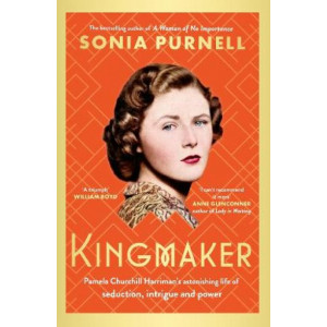 Kingmaker: Pamela Churchill Harriman's astonishing life of seduction, intrigue and power