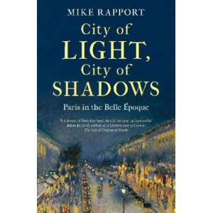City of Light, City of Shadows: Paris in the Belle Epoque