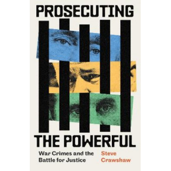 Prosecuting the Powerful: War Crimes and the Battle for Justice