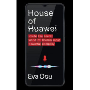 House of Huawei: Inside the Secret World of China's Most Powerful Company