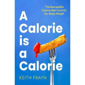 A Calorie is a Calorie: The Inescapable Science that Controls Our Body Weight