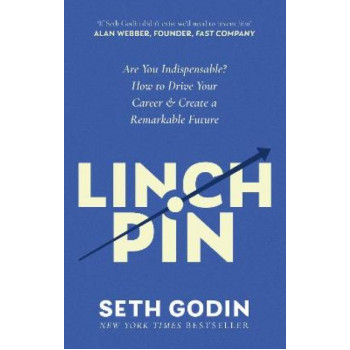 Linchpin: Are You Indispensable? How to drive your career and create a remarkable future