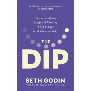 The Dip: The extraordinary benefits of knowing when to quit (and when to stick)