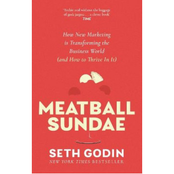 Meatball Sundae: How new marketing is transforming the business world (and how to thrive in it)