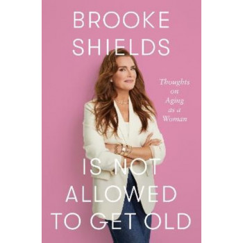 Brooke Shields is Not Allowed to Get Old: Thoughts on ageing as a woman