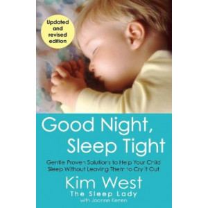 Good Night, Sleep Tight: Gentle Proven Solutions to Help Your Child Sleep Without Leaving Them to Cry It Out