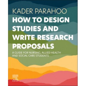 How to Design Studies and Write Research Proposals: A Guide for Nursing, Allied Health and Social Care Students