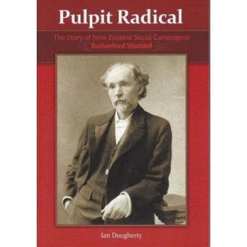 Pulpit Radical: The Story of New Zealand Social Campaigner Rutherford Waddell