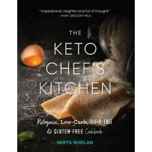 The Keto Chef's Kitchen: Ketogenic, Low-Carb, Sugar-Free & Gluten-Free Cookbook