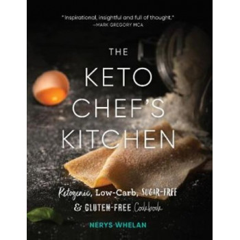 The Keto Chef's Kitchen: Ketogenic, Low-Carb, Sugar-Free & Gluten-Free Cookbook