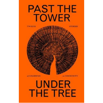 Past the Tower, Under the Tree: Twelve Stories of Learning in Community *PANZ Books Design Award 2024 Winner*