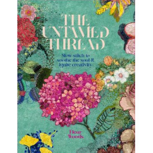 The Untamed Thread: Slow stitch to soothe the soul and ignite creativity