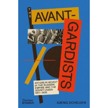 The Avant-Gardists: Artists in Revolt in the Russian Empire and the Soviet Union 1917-1935