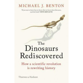 Dinosaurs Rediscovered, The: How a Scientific Revolution is Rewriting History