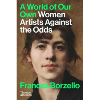 A World of Our Own: Women Artists Against the Odds