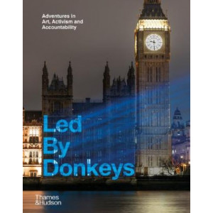 Led By Donkeys: Adventures in Art, Activism and Accountability