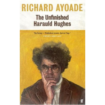 The Unfinished Harauld Hughes: Richard Ayoade's hilarious fictional quest to rescue a mythical mid-century playwright from obscurity