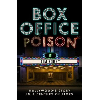 Box Office Poison: Hollywood's Story in a Century of Flops