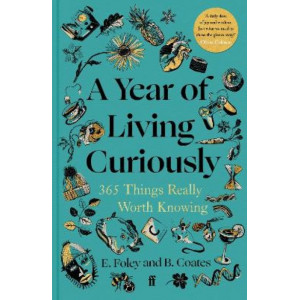 A Year of Living Curiously: 365 Things Really Worth Knowing