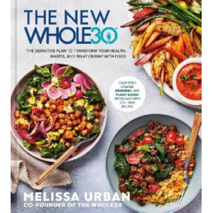 The New Whole30: The Definitive Plan to Transform Your Health, Habits, and Relationship with Food