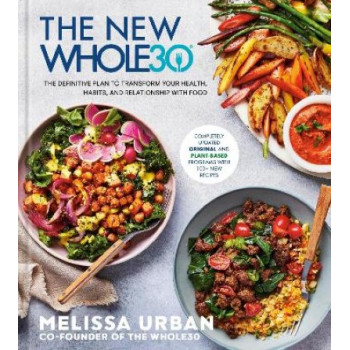 The New Whole30: The Definitive Plan to Transform Your Health, Habits, and Relationship with Food